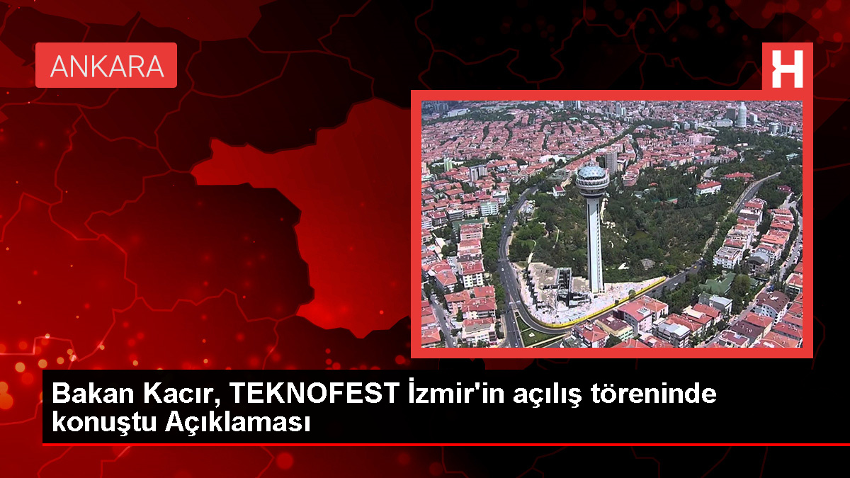 Bakan Kacır, TEKNOFEST İzmir'in açılış töreninde konuştu Açıklaması